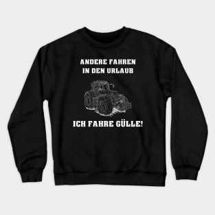 Andere fahren in den Urlaub - Ich fahre Gülle! Crewneck Sweatshirt